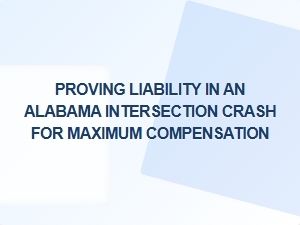 Proving Liability to Maximize an Alabama Crash Settlement